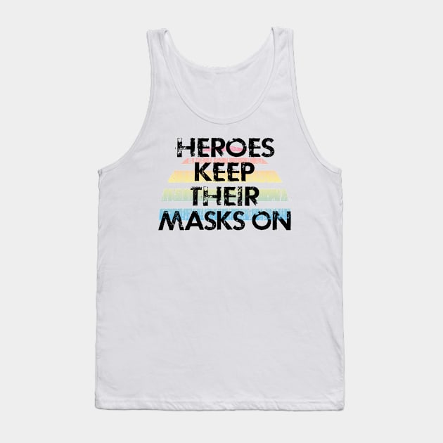 Heroes keep their masks on. Face masks save lives. Stop the virus spread. Distressed vintage design. Help flatten the curve. Trust science not morons. Cover your cough Tank Top by IvyArtistic